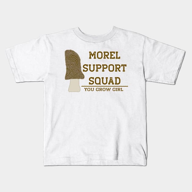 Morel Support Squad Funny Mushroom You Go Girl Kids T-Shirt by Punderstandable